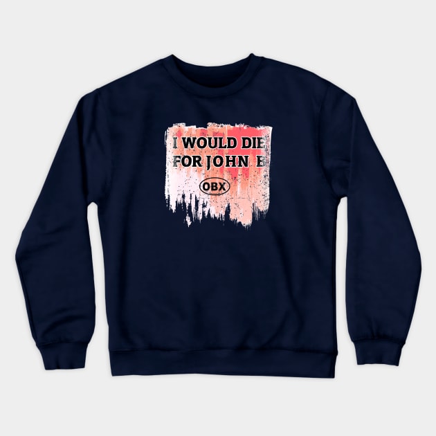 I Would Die for John B Crewneck Sweatshirt by Sofiia Golovina
